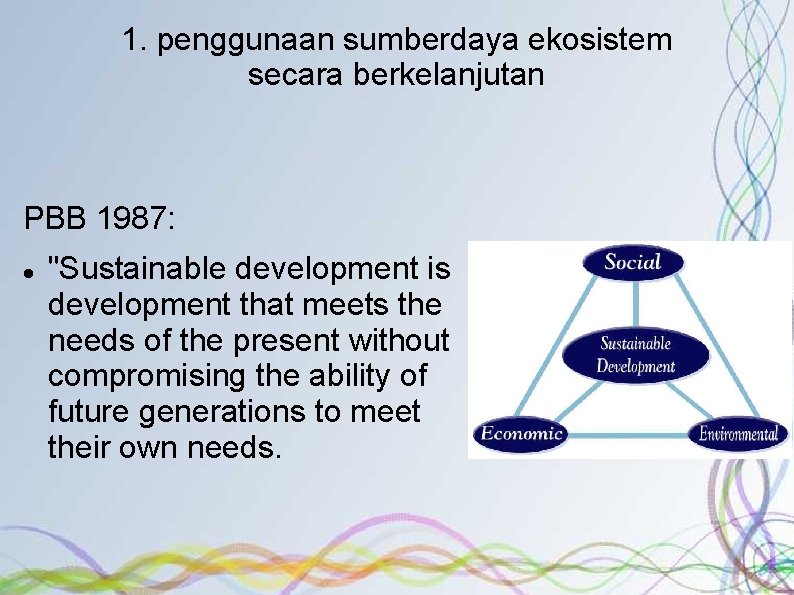 1. penggunaan sumberdaya ekosistem secara berkelanjutan PBB 1987: "Sustainable development is development that meets