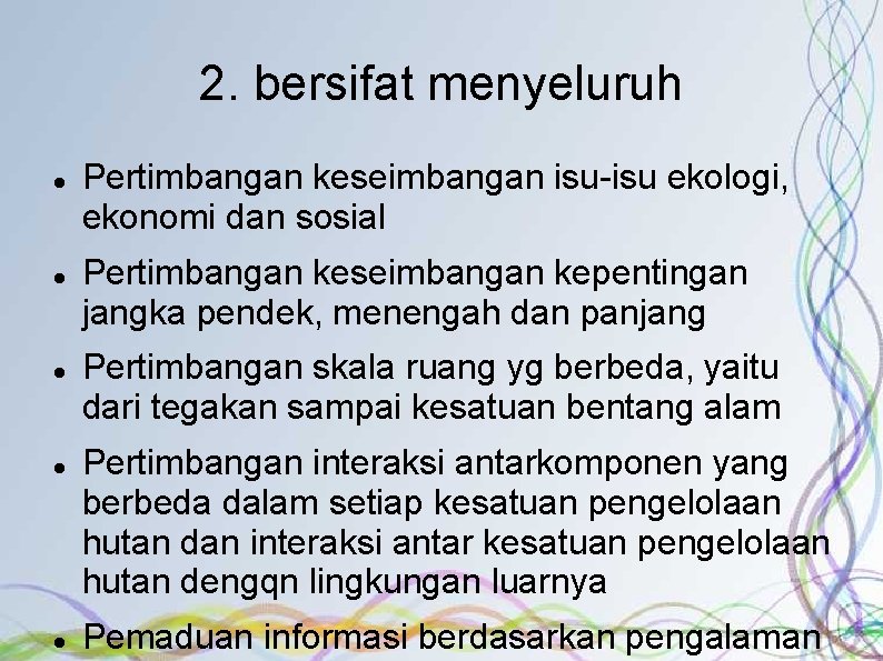 2. bersifat menyeluruh Pertimbangan keseimbangan isu-isu ekologi, ekonomi dan sosial Pertimbangan keseimbangan kepentingan jangka