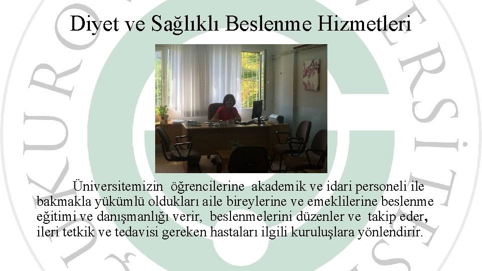 Diyet ve Sağlıklı Beslenme Hizmetleri Üniversitemizin öğrencilerine akademik ve idari personeli ile bakmakla yükümlü