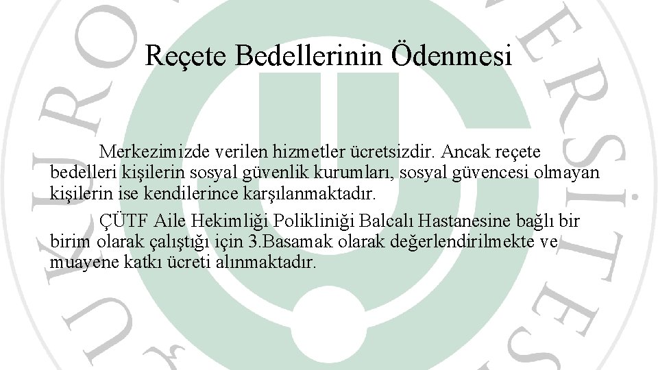 Reçete Bedellerinin Ödenmesi Merkezimizde verilen hizmetler ücretsizdir. Ancak reçete bedelleri kişilerin sosyal güvenlik kurumları,