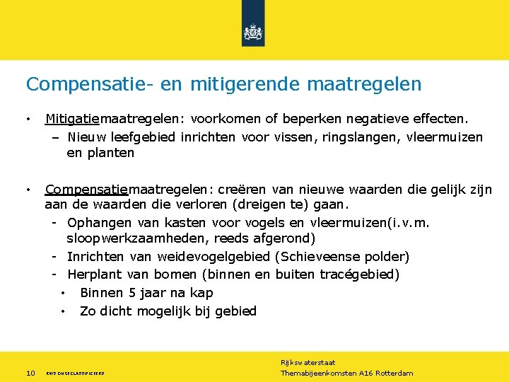 Compensatie- en mitigerende maatregelen • Mitigatiemaatregelen: voorkomen of beperken negatieve effecten. – Nieuw leefgebied