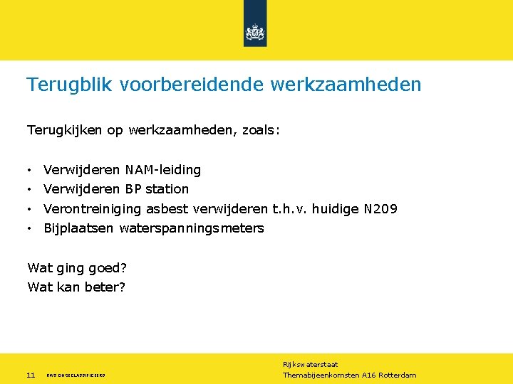 Terugblik voorbereidende werkzaamheden Terugkijken op werkzaamheden, zoals: • • Verwijderen NAM-leiding Verwijderen BP station