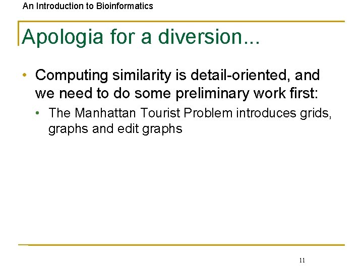 An Introduction to Bioinformatics Apologia for a diversion. . . • Computing similarity is