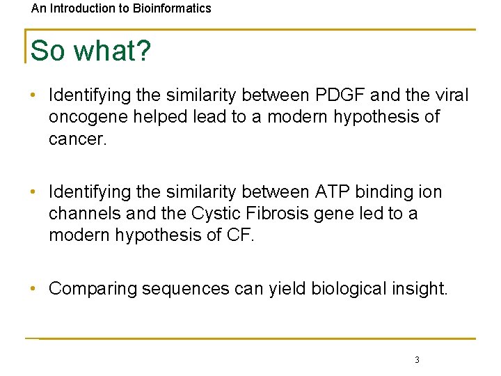 An Introduction to Bioinformatics So what? • Identifying the similarity between PDGF and the