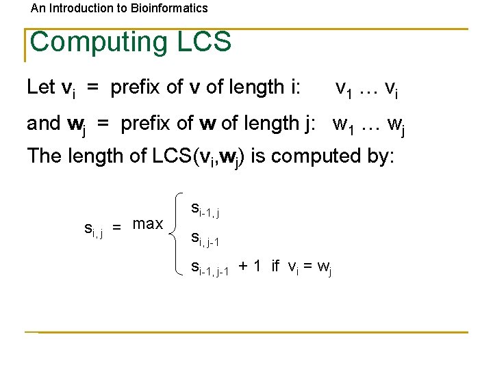 An Introduction to Bioinformatics Computing LCS Let vi = prefix of v of length