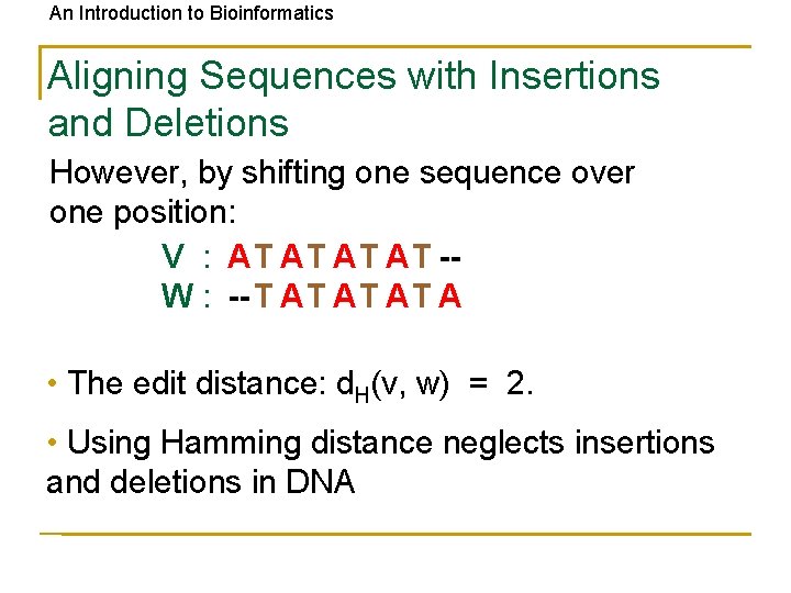 An Introduction to Bioinformatics Aligning Sequences with Insertions and Deletions However, by shifting one