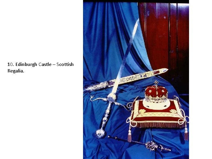 10. Edinburgh Castle – Scottish Regalia. 