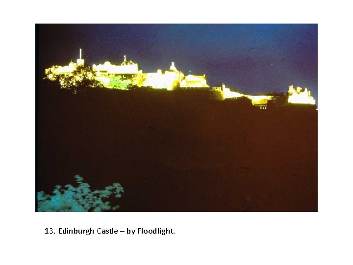 13. Edinburgh Castle – by Floodlight. 