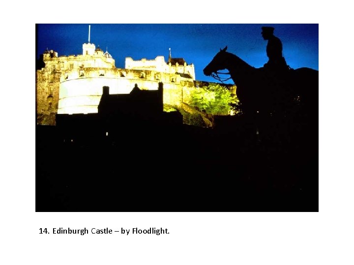 14. Edinburgh Castle – by Floodlight. 