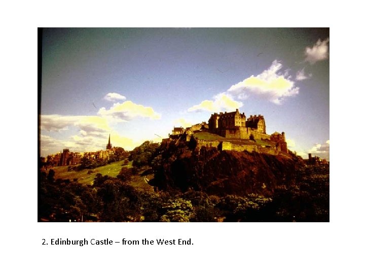 2. Edinburgh Castle – from the West End. 