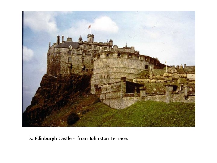 3. Edinburgh Castle - from Johnston Terrace. 