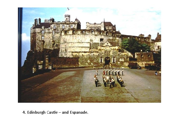 4. Edinburgh Castle – and Espanade. 
