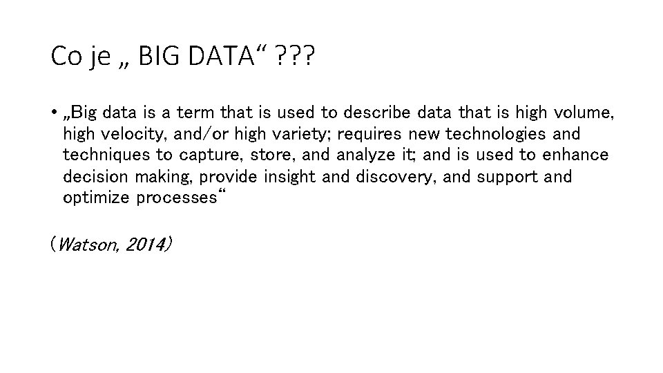 Co je „ BIG DATA“ ? ? ? • „Big data is a term