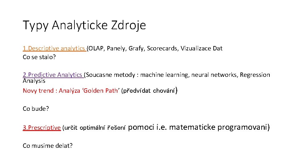 Typy Analyticke Zdroje 1. Descriptive analytics (OLAP, Panely, Grafy, Scorecards, Vizualizace Dat Co se