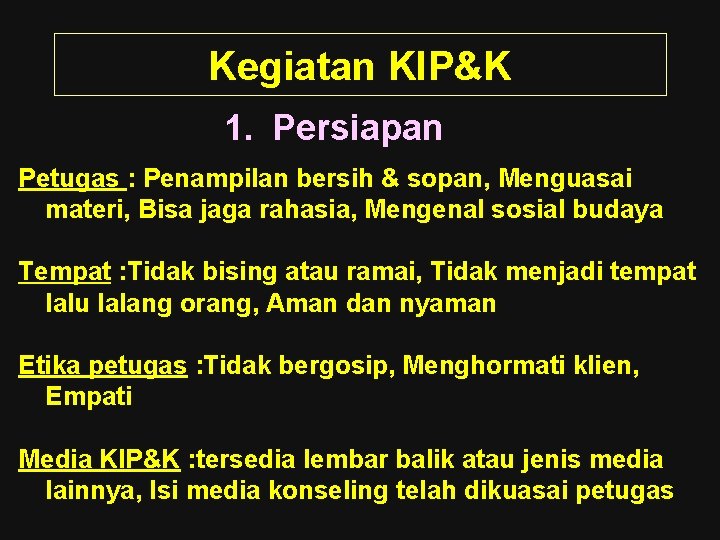 Kegiatan KIP&K 1. Persiapan Petugas : Penampilan bersih & sopan, Menguasai materi, Bisa jaga