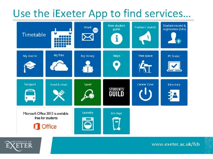 Use the i. Exeter App to find services… • www. exeter. ac. uk/fch 