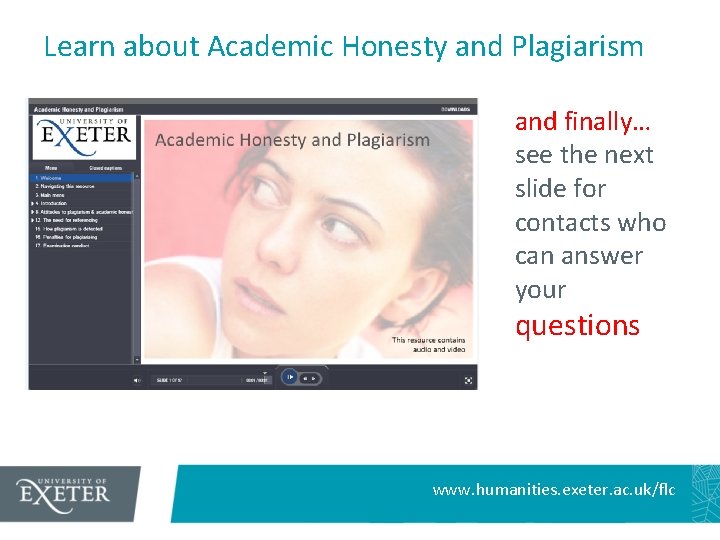 Learn about Academic Honesty and Plagiarism and finally… see the next slide for contacts