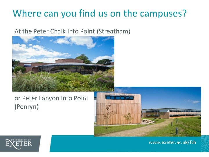Where can you find us on the campuses? At the Peter Chalk Info Point