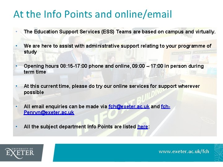 At the Info Points and online/email • The Education Support Services (ESS) Teams are
