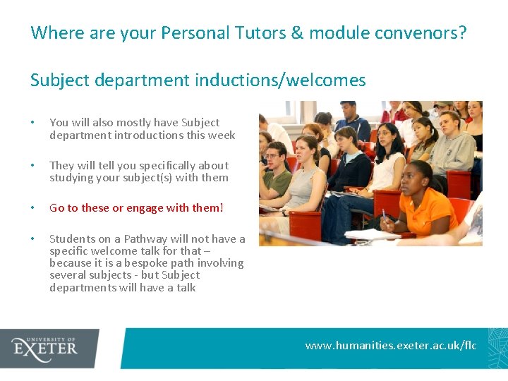 Where are your Personal Tutors & module convenors? Subject department inductions/welcomes • You will