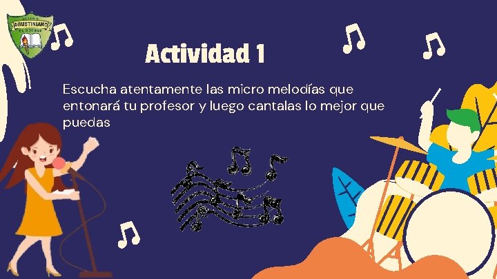 Actividad 1 Escucha atentamente las micro melodías que entonará tu profesor y luego cantalas