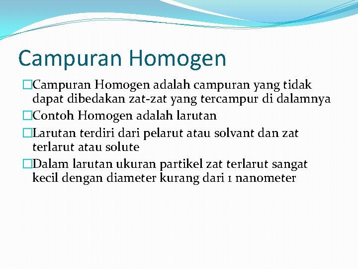 Campuran Homogen �Campuran Homogen adalah campuran yang tidak dapat dibedakan zat-zat yang tercampur di