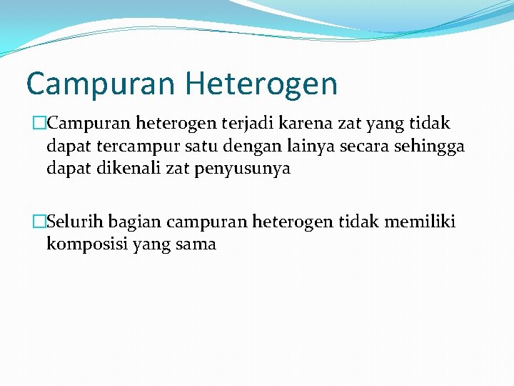 Campuran Heterogen �Campuran heterogen terjadi karena zat yang tidak dapat tercampur satu dengan lainya