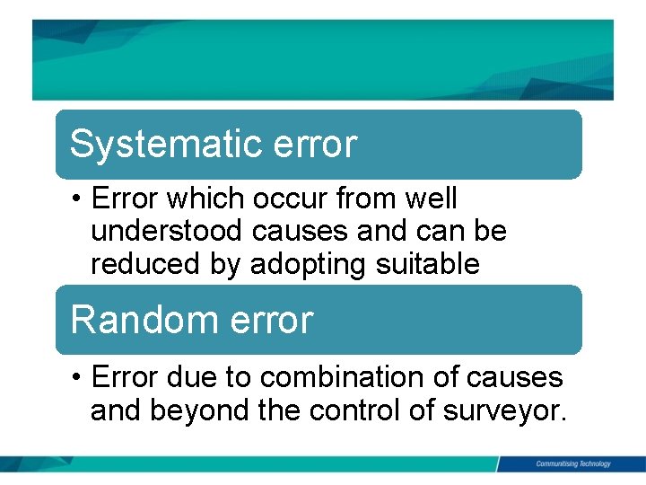 Systematic error • Error which occur from well understood causes and can be reduced