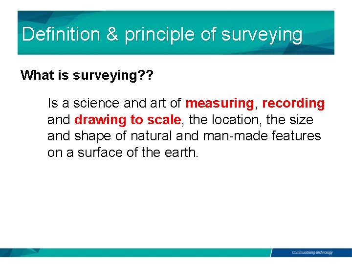 Definition & principle of surveying What is surveying? ? Is a science and art