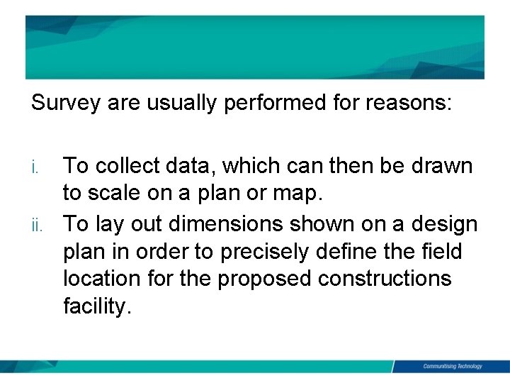 Survey are usually performed for reasons: To collect data, which can then be drawn
