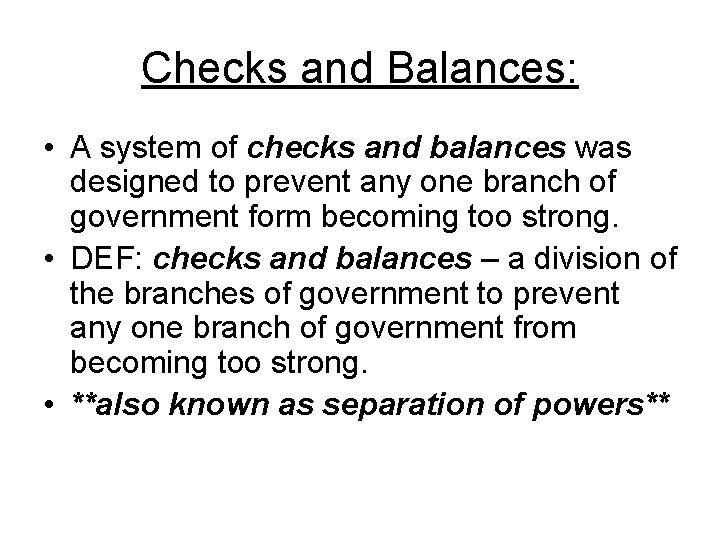 Checks and Balances: • A system of checks and balances was designed to prevent