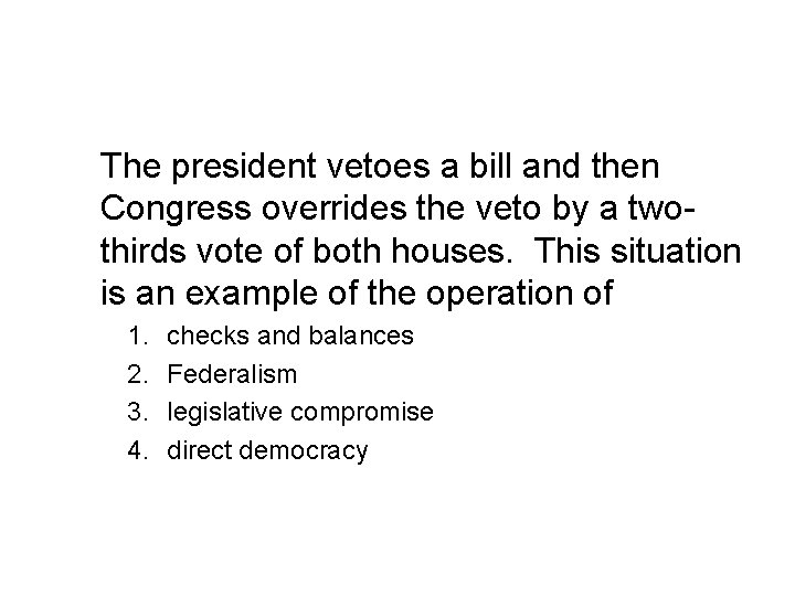The president vetoes a bill and then Congress overrides the veto by a twothirds