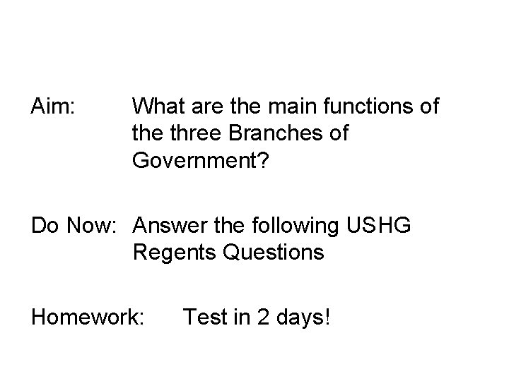 Aim: What are the main functions of the three Branches of Government? Do Now: