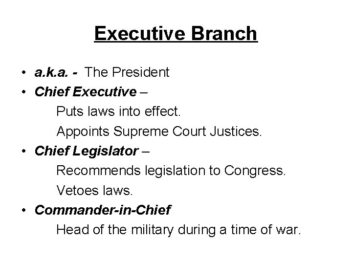 Executive Branch • a. k. a. - The President • Chief Executive – Puts
