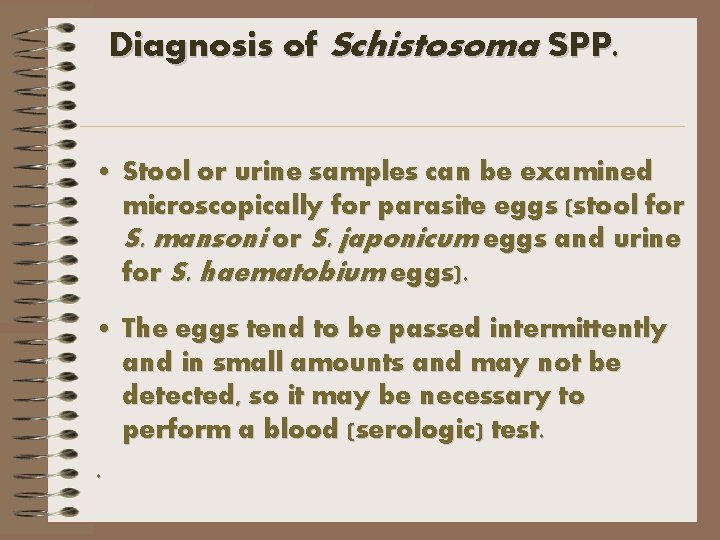 Diagnosis of Schistosoma SPP. • Stool or urine samples can be examined microscopically for