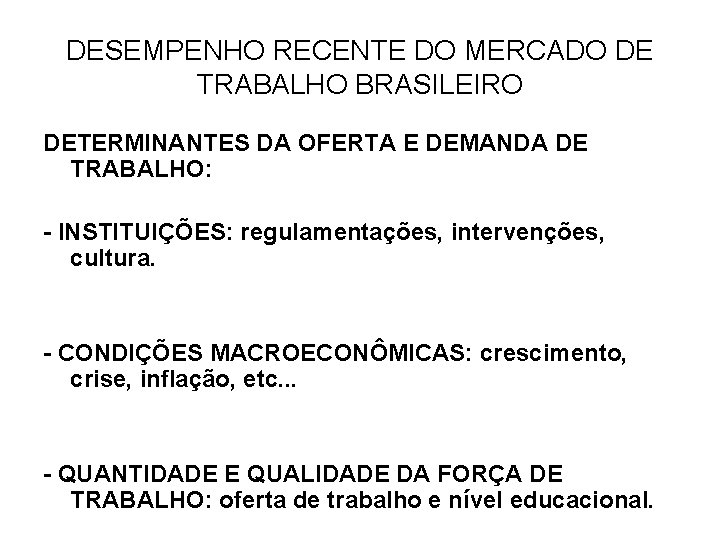 DESEMPENHO RECENTE DO MERCADO DE TRABALHO BRASILEIRO DETERMINANTES DA OFERTA E DEMANDA DE TRABALHO: