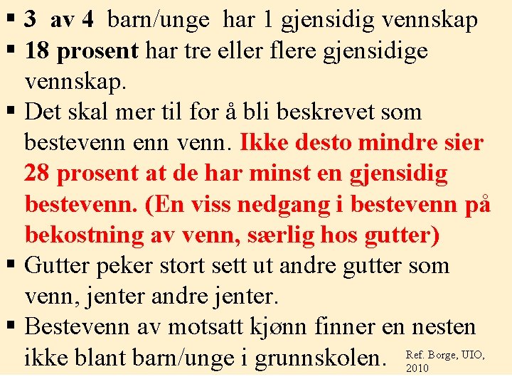 § 3 av 4 barn/unge har 1 gjensidig vennskap § 18 prosent har tre