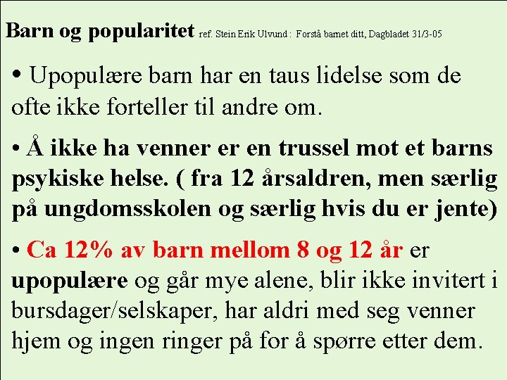 Barn og popularitet ref. Stein Erik Ulvund : Forstå barnet ditt, Dagbladet 31/3 -05