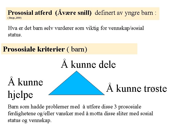 Prososial atferd (Åvære snill) definert av yngre barn : ( Borge, 2009) Hva er