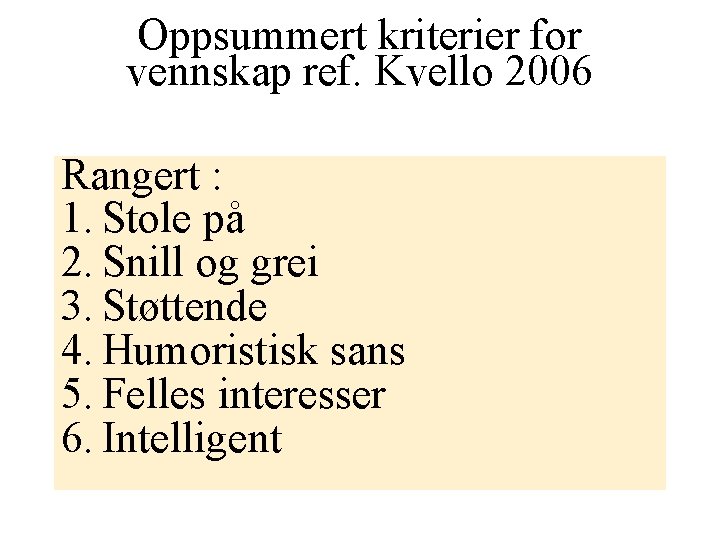 Oppsummert kriterier for vennskap ref. Kvello 2006 Rangert : 1. Stole på 2. Snill