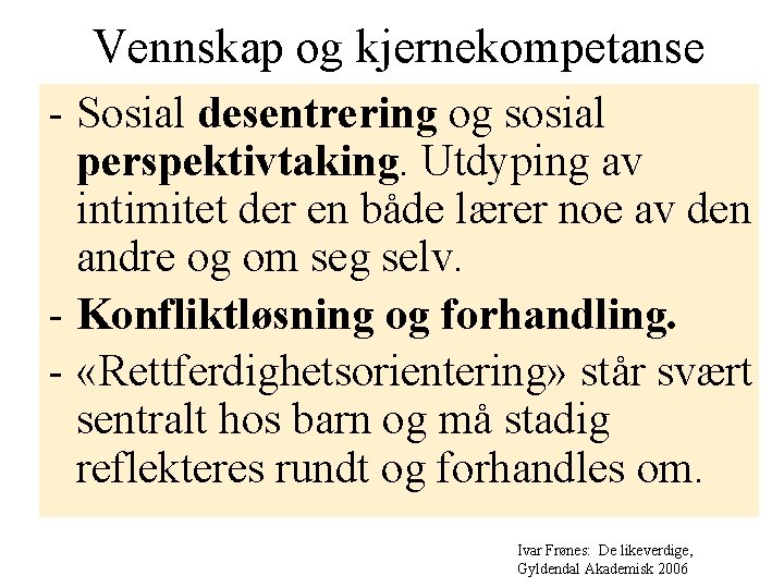 Vennskap og kjernekompetanse - Sosial desentrering og sosial perspektivtaking. Utdyping av intimitet der en