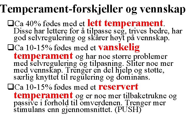 Temperament-forskjeller og vennskap q. Ca 40% fødes med et lett temperament. Disse har lettere