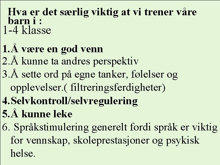  Hva er det særlig viktig at vi trener våre barn i : 1