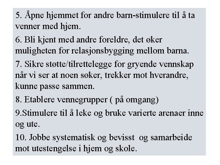 5. Åpne hjemmet for andre barn-stimulere til å ta venner med hjem. 6. Bli