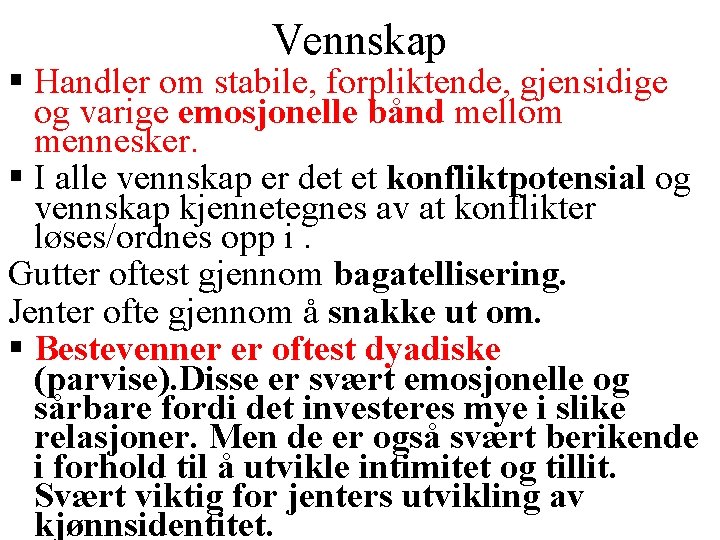 Vennskap § Handler om stabile, forpliktende, gjensidige og varige emosjonelle bånd mellom mennesker. §