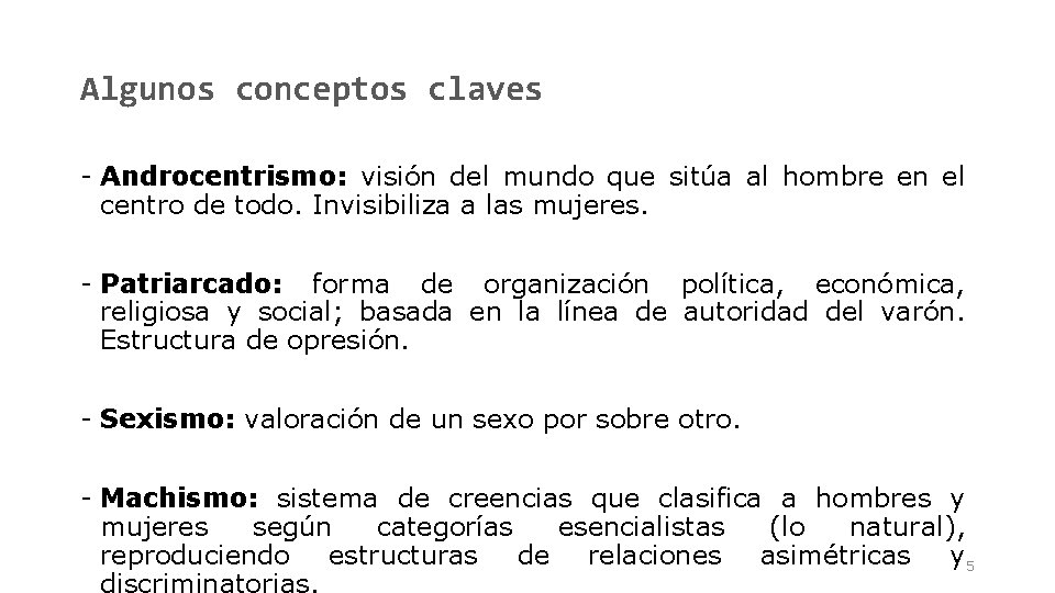 Algunos conceptos claves - Androcentrismo: visión del mundo que sitúa al hombre en el