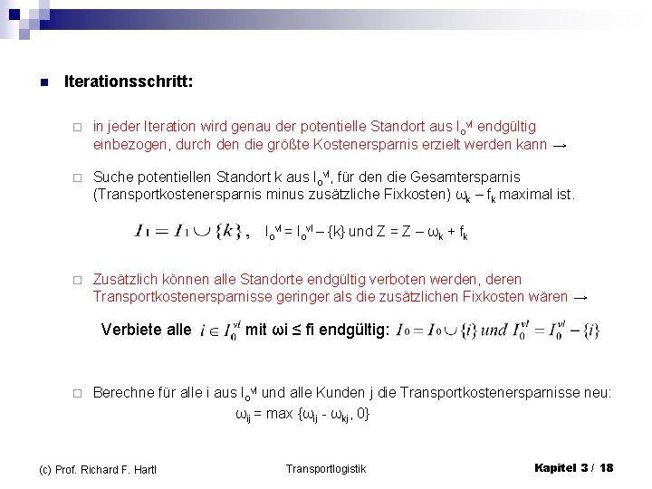 n Iterationsschritt: ¨ in jeder Iteration wird genau der potentielle Standort aus Iovl endgültig