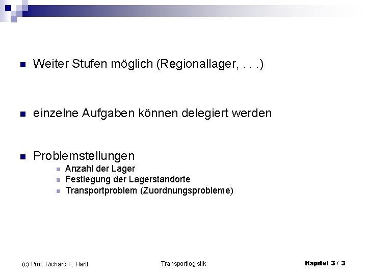 n Weiter Stufen möglich (Regionallager, . . . ) n einzelne Aufgaben können delegiert