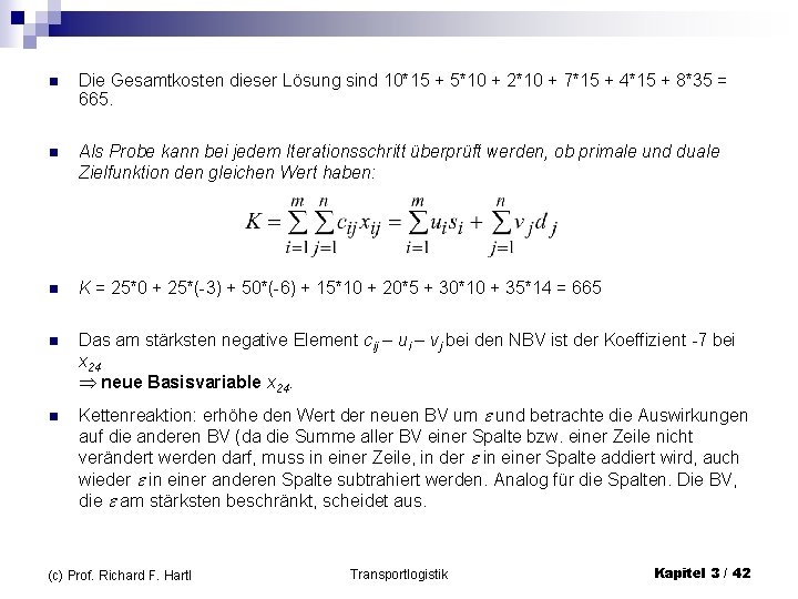 n Die Gesamtkosten dieser Lösung sind 10*15 + 5*10 + 2*10 + 7*15 +