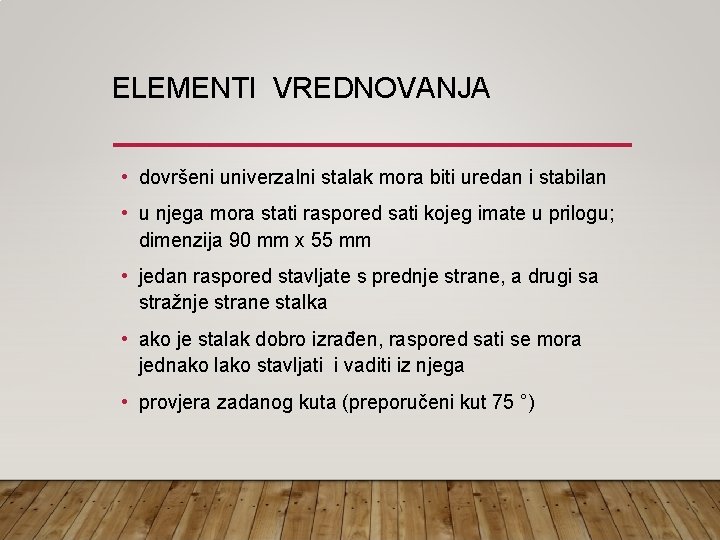 ELEMENTI VREDNOVANJA • dovršeni univerzalni stalak mora biti uredan i stabilan • u njega